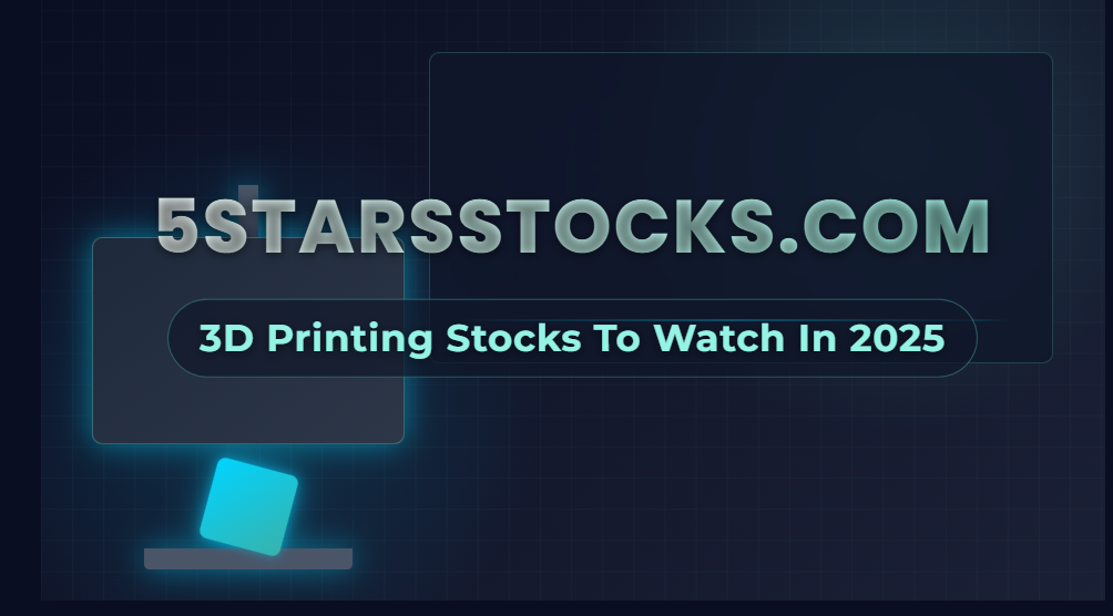 5StarsStocks.com 3D Printing Stocks