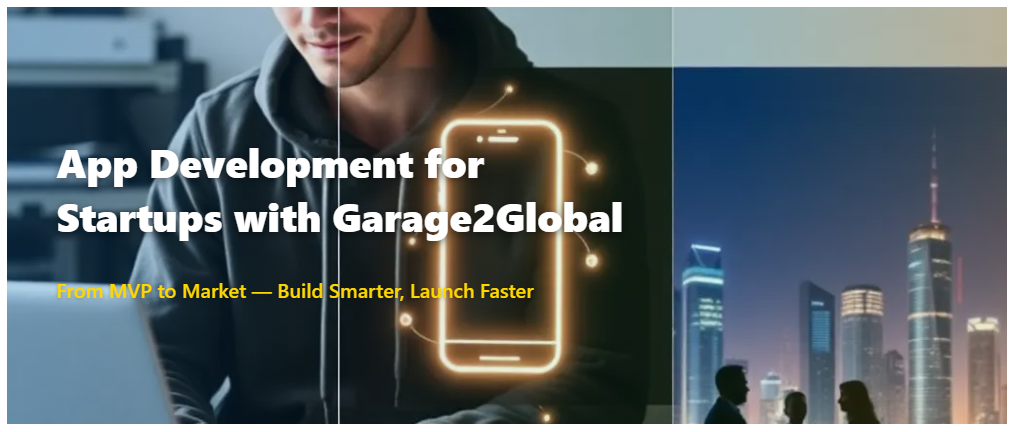 App Development for Startups with Garage2Global: From Idea to Impact
