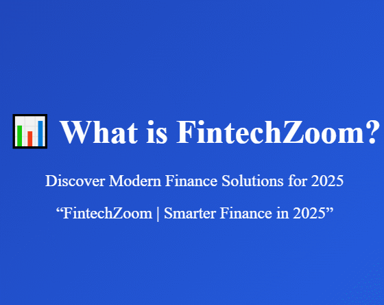 What is FintechZoom? Discover Modern Finance Solutions for 2025