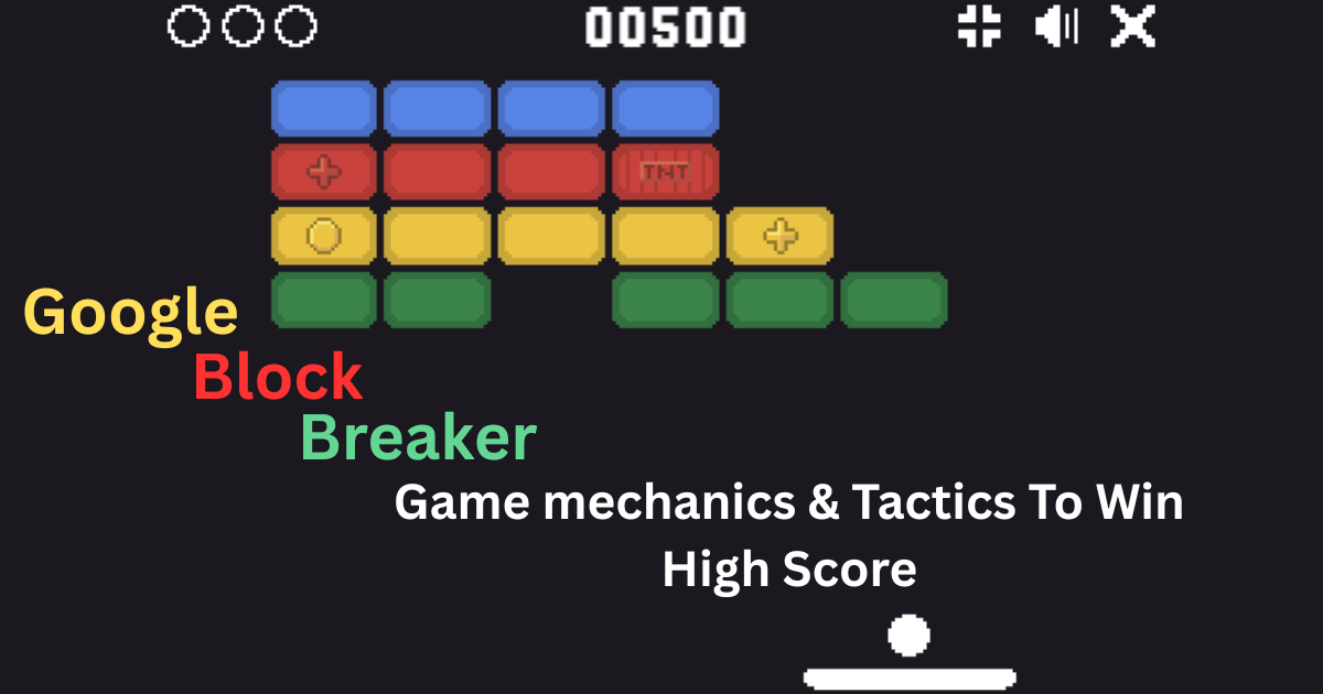 Google Block Breaker Game Mechanics and Tactics To Win Higher Score